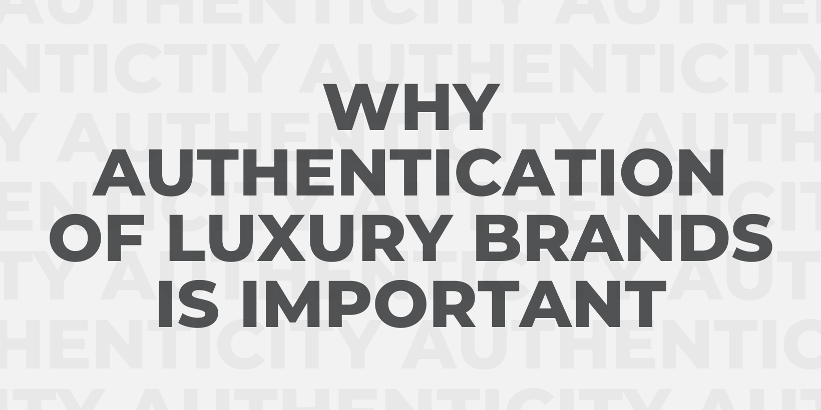 Why Authentication of Luxury Brands is Important